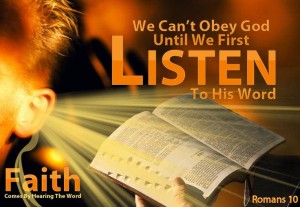 We can't obey God until we first listen to HIS WORD.